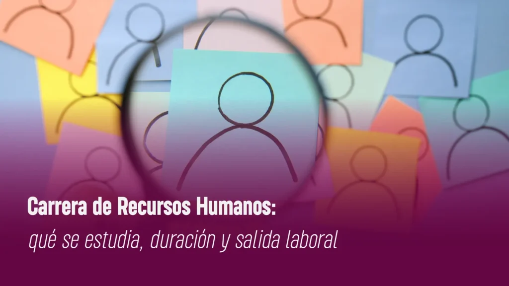 Carrera de Recursos Humanos: qué se estudia, duración y salida laboral